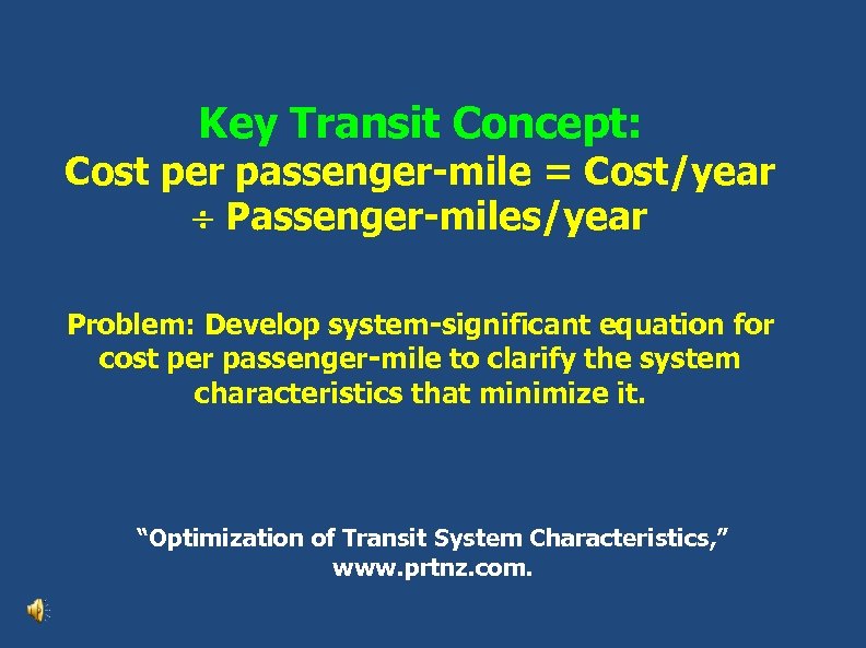 Key Transit Concept: Cost per passenger-mile = Cost/year Passenger-miles/year Problem: Develop system-significant equation for