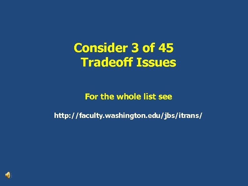 Consider 3 of 45 Tradeoff Issues For the whole list see http: //faculty. washington.