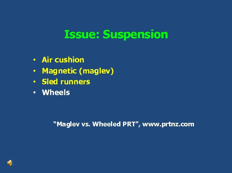 Issue: Suspension • • Air cushion Magnetic (maglev) Sled runners Wheels “Maglev vs. Wheeled