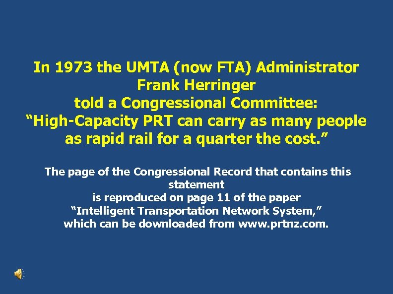 In 1973 the UMTA (now FTA) Administrator Frank Herringer told a Congressional Committee: “High-Capacity