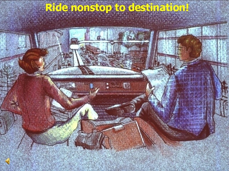 Ride nonstop to destination! 