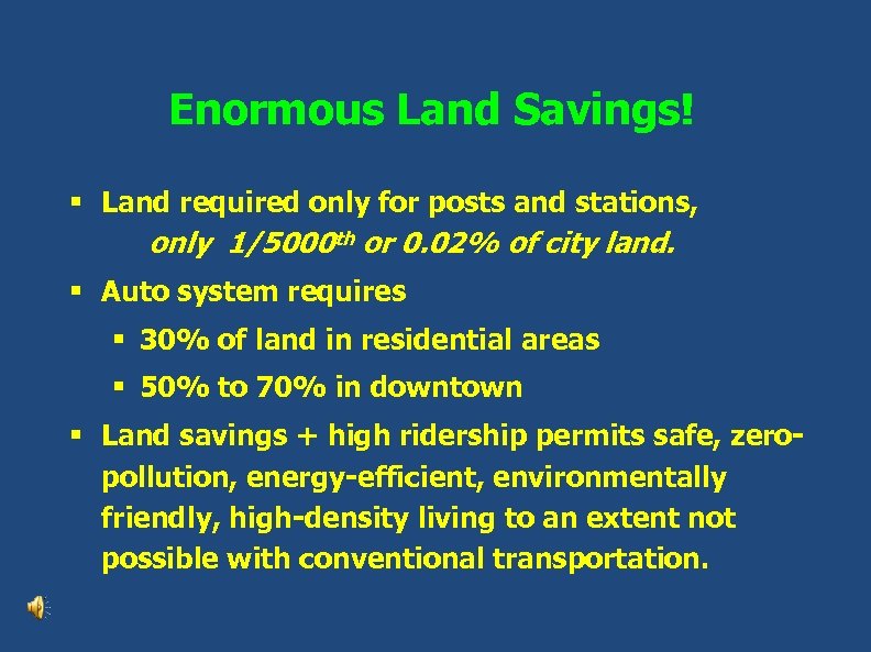 Enormous Land Savings! § Land required only for posts and stations, only 1/5000 th