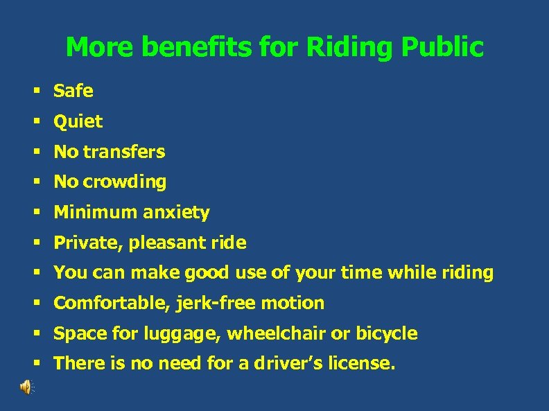 More benefits for Riding Public § Safe § Quiet § No transfers § No