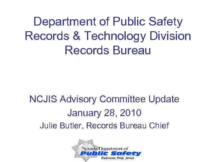 Department of Public Safety Records & Technology Division Records Bureau NCJIS Advisory Committee Update