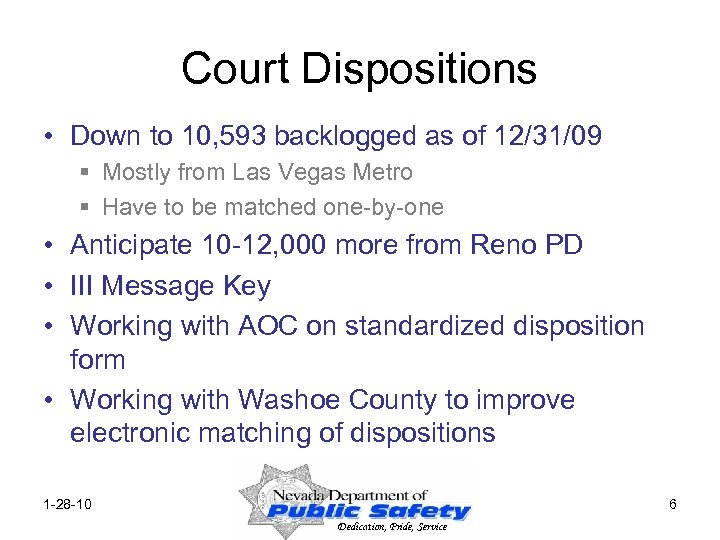 Court Dispositions • Down to 10, 593 backlogged as of 12/31/09 § Mostly from