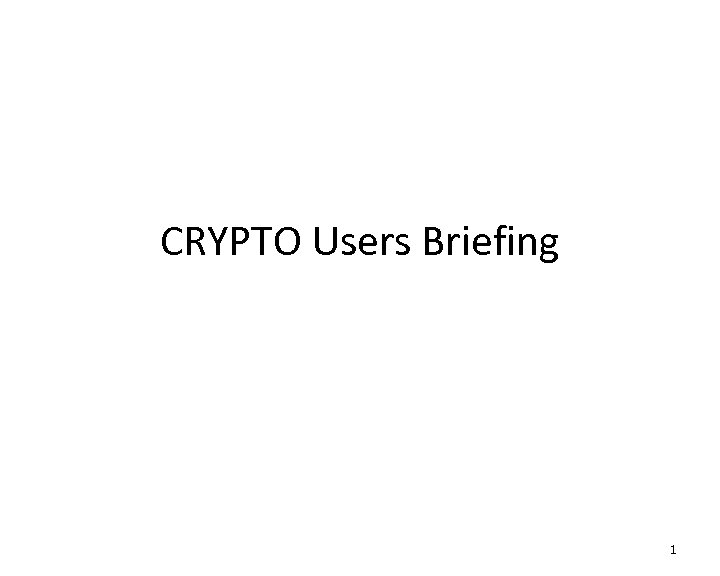 CRYPTO Users Briefing 1 