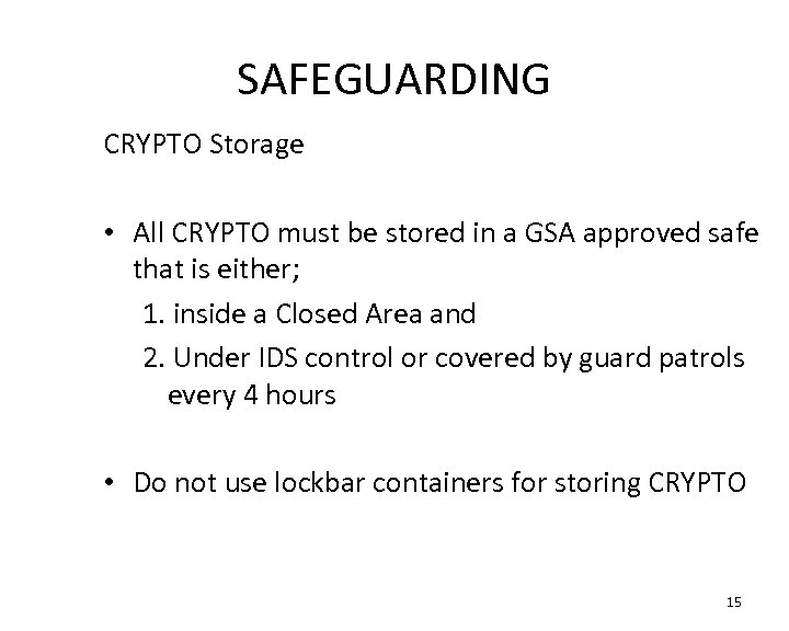 SAFEGUARDING CRYPTO Storage • All CRYPTO must be stored in a GSA approved safe