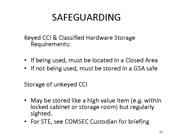 SAFEGUARDING Keyed CCI & Classified Hardware Storage Requirements: • If being used, must be