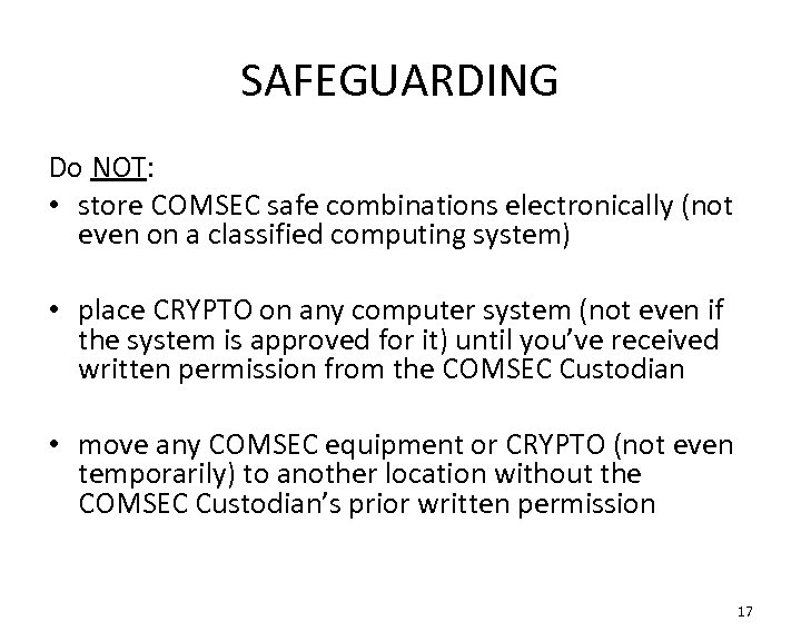 SAFEGUARDING Do NOT: • store COMSEC safe combinations electronically (not even on a classified