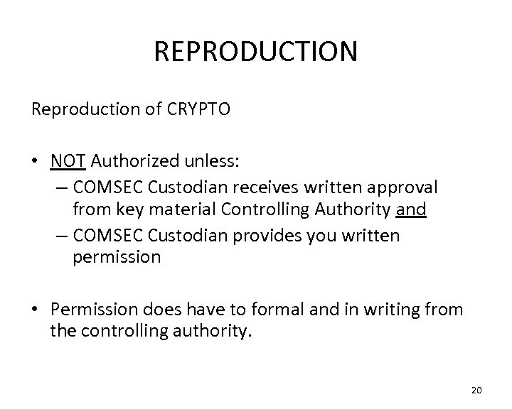 REPRODUCTION Reproduction of CRYPTO • NOT Authorized unless: – COMSEC Custodian receives written approval