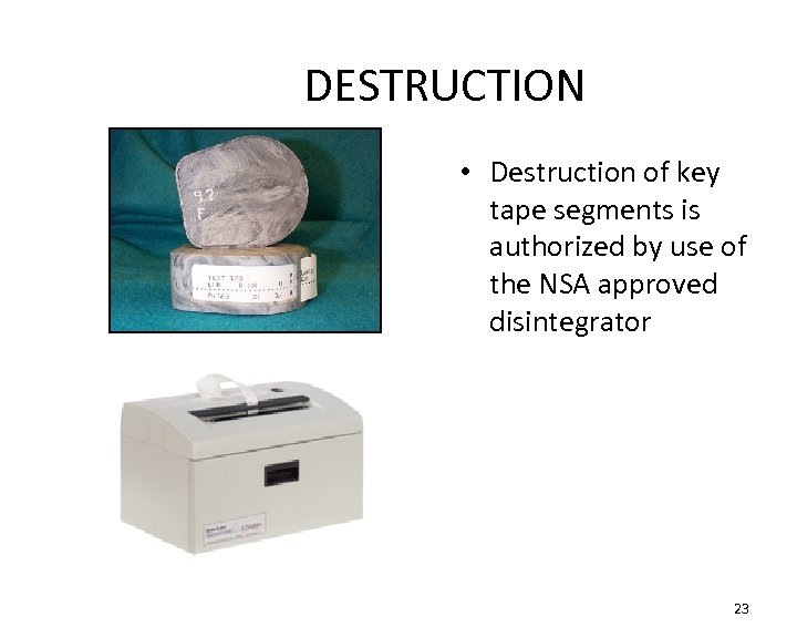DESTRUCTION • Destruction of key tape segments is authorized by use of the NSA