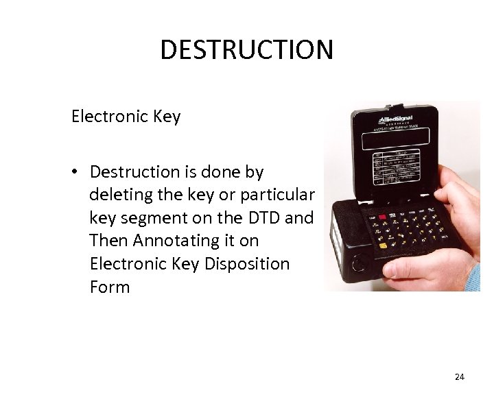 DESTRUCTION Electronic Key • Destruction is done by deleting the key or particular key