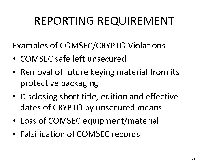 REPORTING REQUIREMENT Examples of COMSEC/CRYPTO Violations • COMSEC safe left unsecured • Removal of