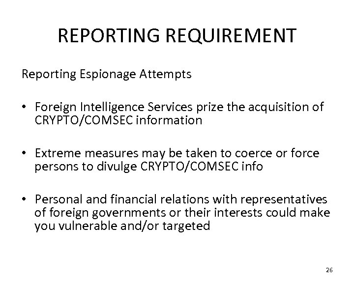 REPORTING REQUIREMENT Reporting Espionage Attempts • Foreign Intelligence Services prize the acquisition of CRYPTO/COMSEC