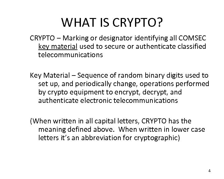 WHAT IS CRYPTO? CRYPTO – Marking or designator identifying all COMSEC key material used