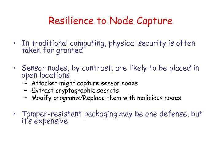 Resilience to Node Capture • In traditional computing, physical security is often taken for