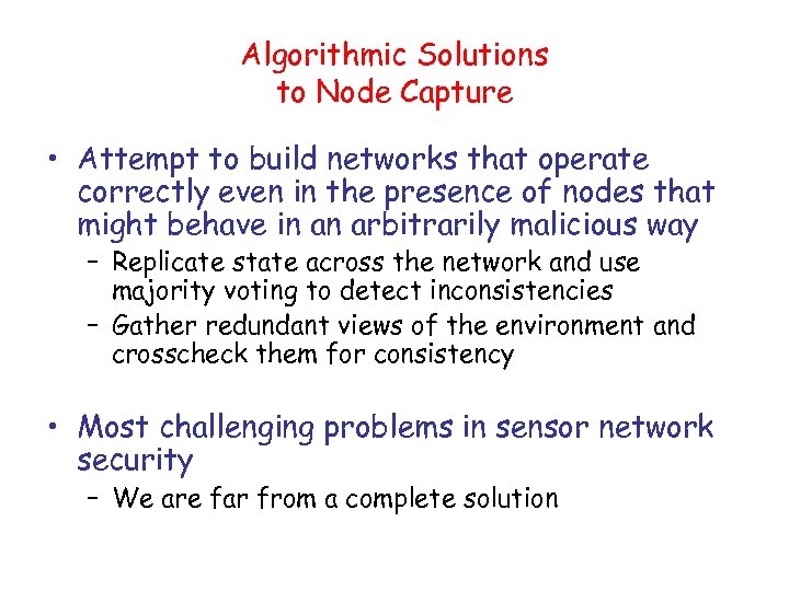 Algorithmic Solutions to Node Capture • Attempt to build networks that operate correctly even