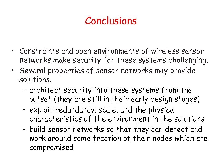 Conclusions • Constraints and open environments of wireless sensor networks make security for these