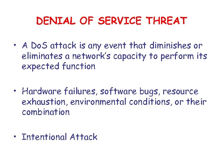 DENIAL OF SERVICE THREAT • A Do. S attack is any event that diminishes