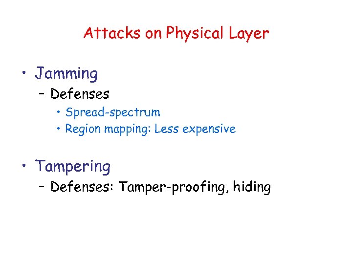 Attacks on Physical Layer • Jamming – Defenses • Spread-spectrum • Region mapping: Less