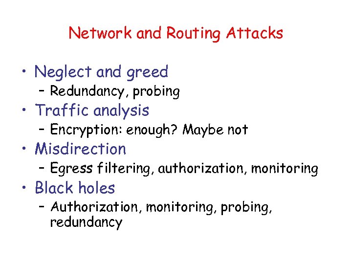 Network and Routing Attacks • Neglect and greed – Redundancy, probing • Traffic analysis