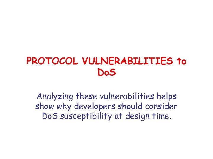 PROTOCOL VULNERABILITIES to Do. S Analyzing these vulnerabilities helps show why developers should consider