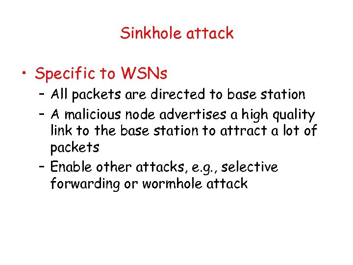 Sinkhole attack • Specific to WSNs – All packets are directed to base station