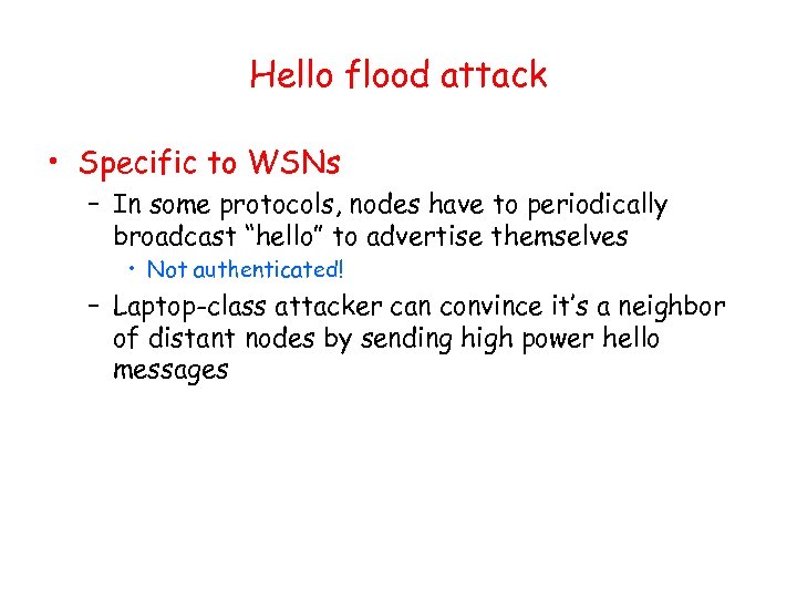 Hello flood attack • Specific to WSNs – In some protocols, nodes have to