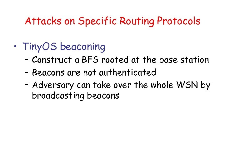 Attacks on Specific Routing Protocols • Tiny. OS beaconing – Construct a BFS rooted