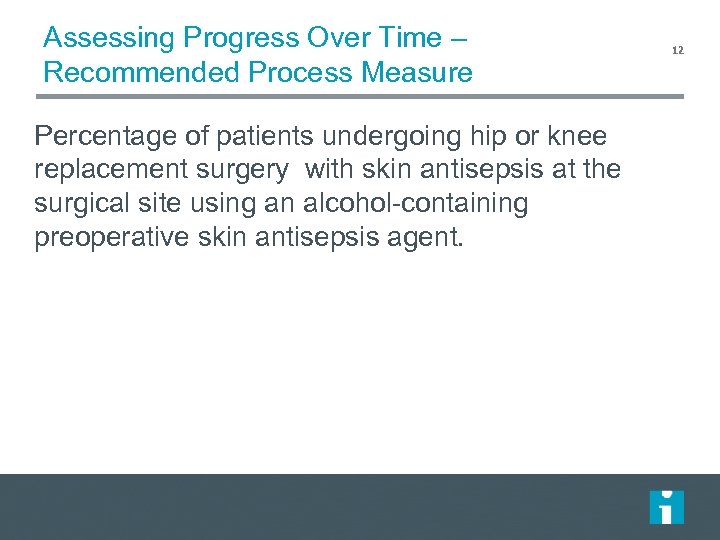 Assessing Progress Over Time – Recommended Process Measure Percentage of patients undergoing hip or