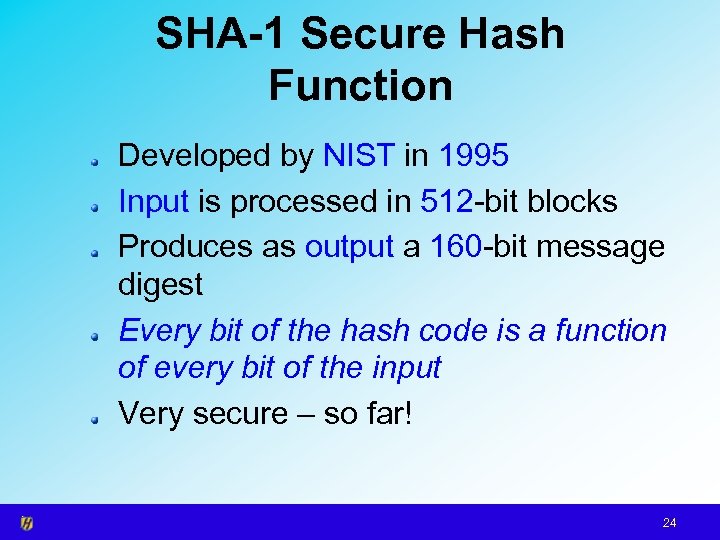 SHA-1 Secure Hash Function Developed by NIST in 1995 Input is processed in 512