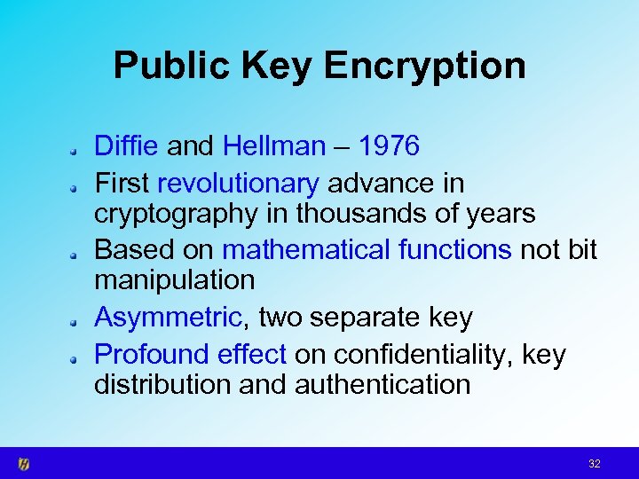 Public Key Encryption Diffie and Hellman – 1976 First revolutionary advance in cryptography in