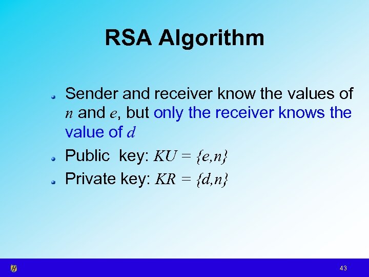 RSA Algorithm Sender and receiver know the values of n and e, but only