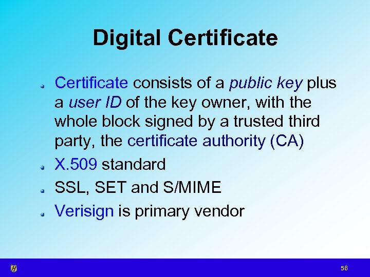 Digital Certificate consists of a public key plus a user ID of the key