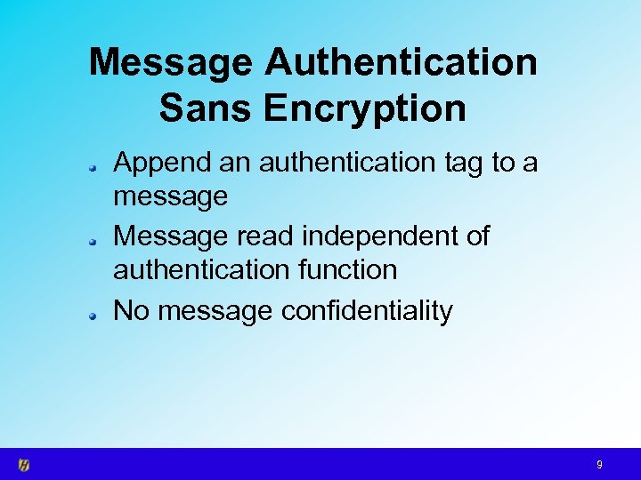 Message Authentication Sans Encryption Append an authentication tag to a message Message read independent