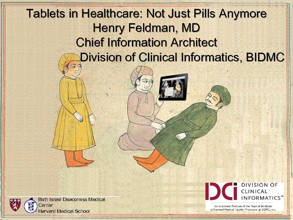Tablets in Healthcare: Not Just Pills Anymore Henry Feldman, MD Chief Information Architect Division