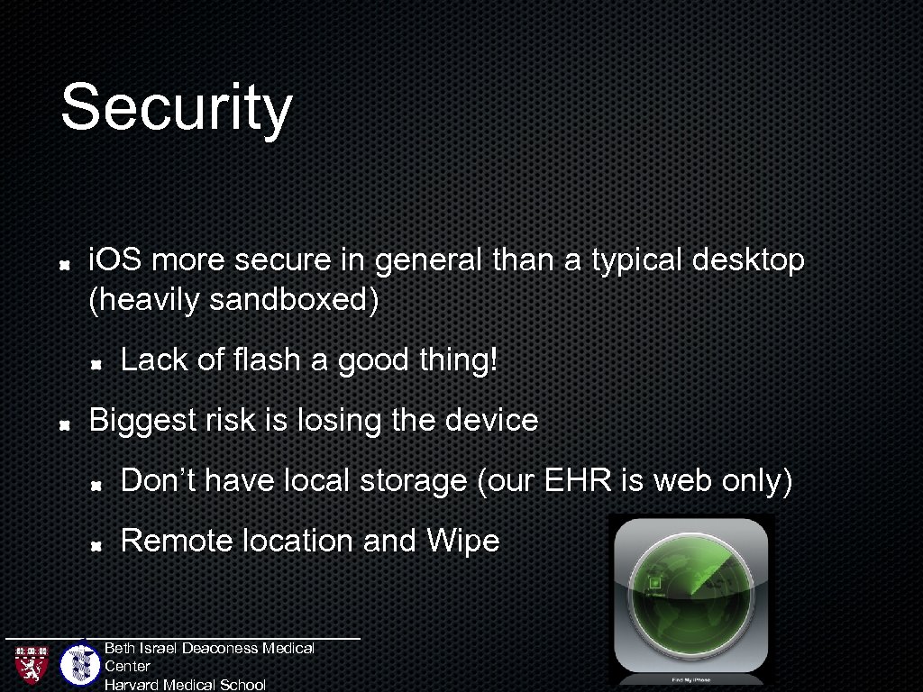 Security i. OS more secure in general than a typical desktop (heavily sandboxed) Lack