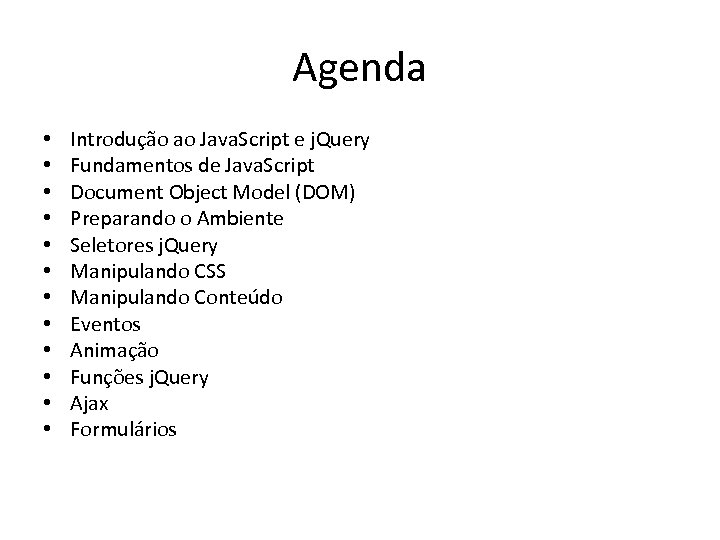 Agenda • • • Introdução ao Java. Script e j. Query Fundamentos de Java.