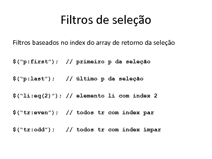 Filtros de seleção Filtros baseados no index do array de retorno da seleção $(“p: