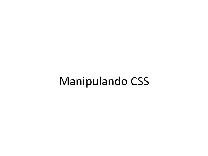 Manipulando CSS 