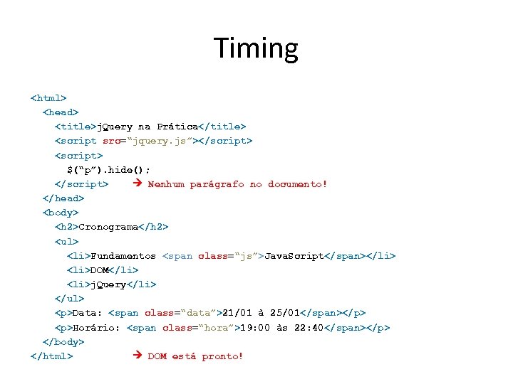 Timing <html> <head> <title>j. Query na Prática</title> <script src=“jquery. js”></script> <script> $(“p”). hide(); </script>