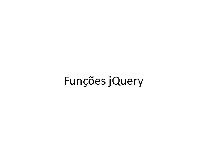 Funções j. Query 