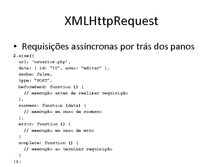 XMLHttp. Request • Requisições assíncronas por trás dos panos $. ajax({ url: ‘usuarios. php’,