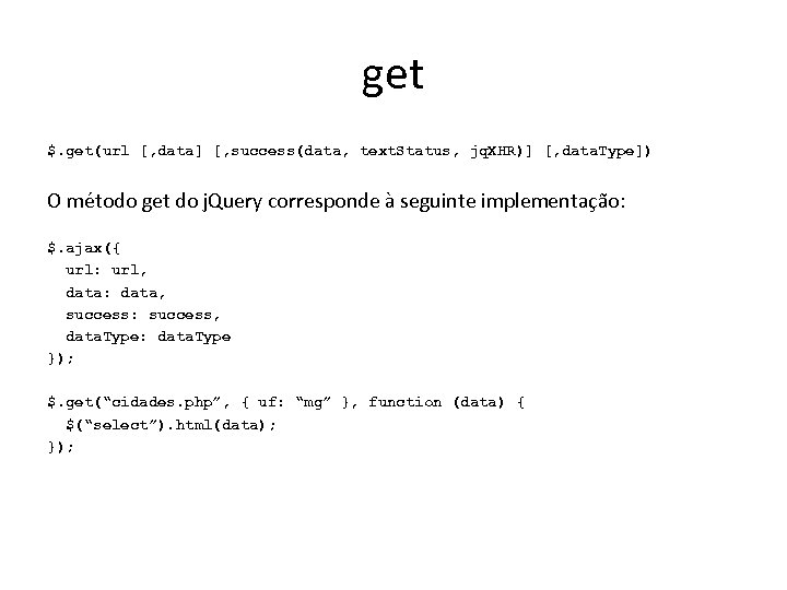 get $. get(url [, data] [, success(data, text. Status, jq. XHR)] [, data. Type])