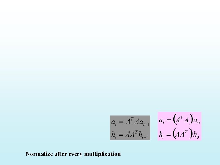 Normalize after every multiplication 