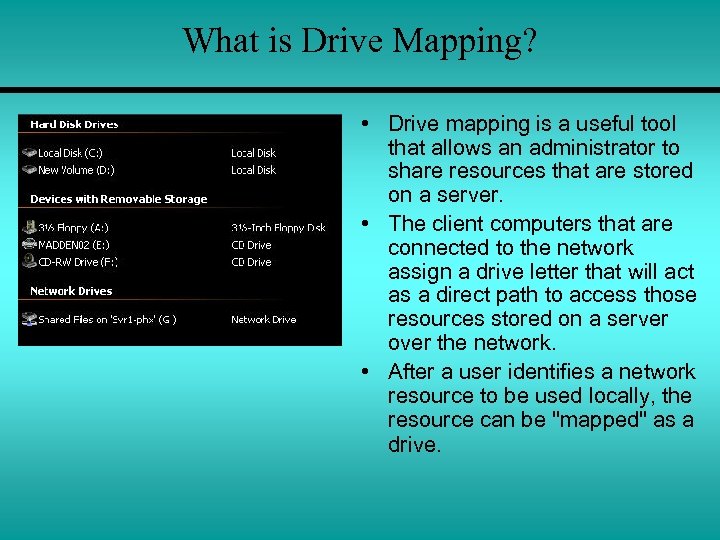 What is Drive Mapping? • Drive mapping is a useful tool that allows an