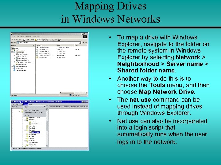 Mapping Drives in Windows Networks • To map a drive with Windows Explorer, navigate