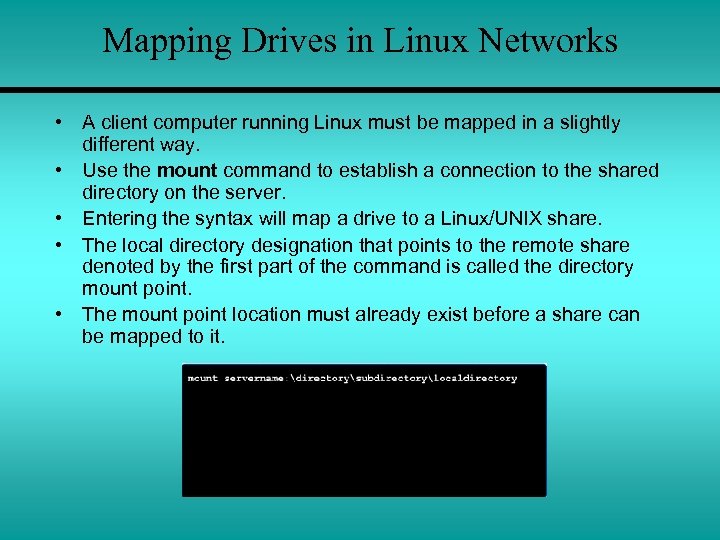 Mapping Drives in Linux Networks • A client computer running Linux must be mapped
