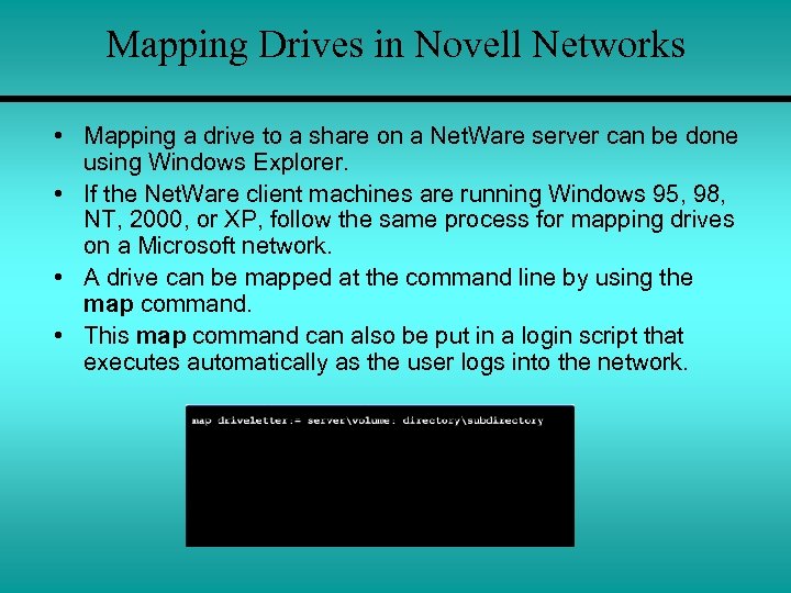 Mapping Drives in Novell Networks • Mapping a drive to a share on a