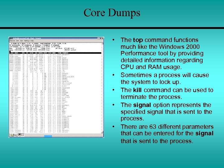 Core Dumps • The top command functions much like the Windows 2000 Performance tool